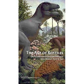 The Age of Reptiles The Art and Science of Rudolph Zallingers Great Dinosaur Mural at Yale
