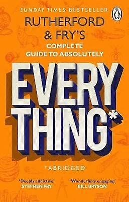 Rutherford and Fry's Complete Guide to Absolutely Everything (Abridged)