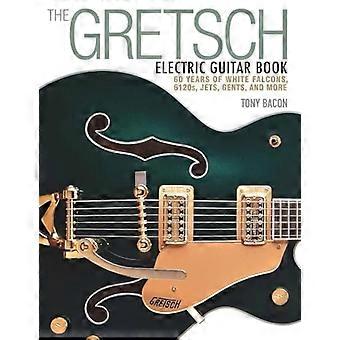 Gretsch Elektrisk Guitar bog: 60 år af hvide Falke, 6120s, Jets, herretoilettet, m.m.