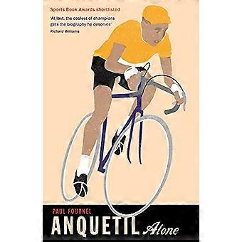 Anquetil, Alone: Legenden om den kontroversielle Tour de France-mester