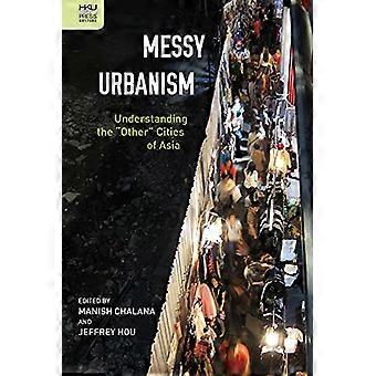 Messy Urbanism: Understanding the 'Other' Cities of Asia