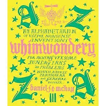 Whimwondery : ein Alphabetarium nützlicher Nonsens-Erfindungen
