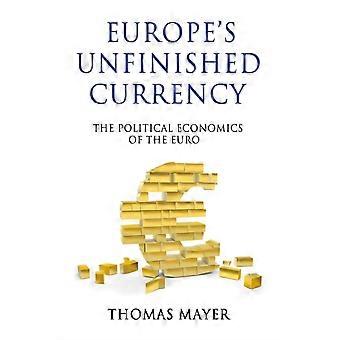 Europe's Unfinished Currency The Political Economics Of The Euro - Thomas Mayer - Hardcover - en Book