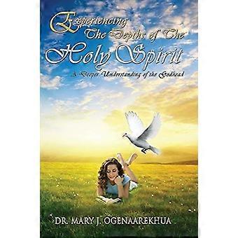 Experiencing the depths of the holy spirit a deeper understanding of the godhead