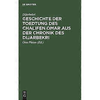 Geschichte Der Toedtung Des Chalifen Omar Aus Der Chronik Des Dijarbekri - Otto Dijarbekri Platen - Hardcover - German Book - History