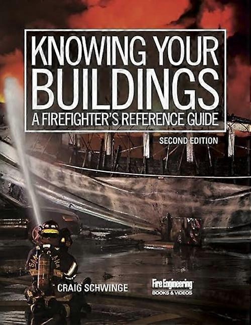 Knowing Your Buildings : a Firefighter's Reference Guide