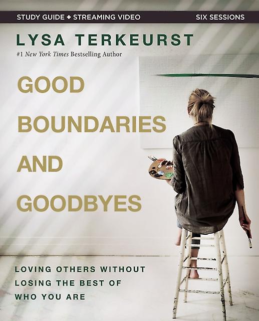 Good Boundaries And Goodbyes Bible Study Guide Plus Streaming Video by Lysa TerKeurst Paperback