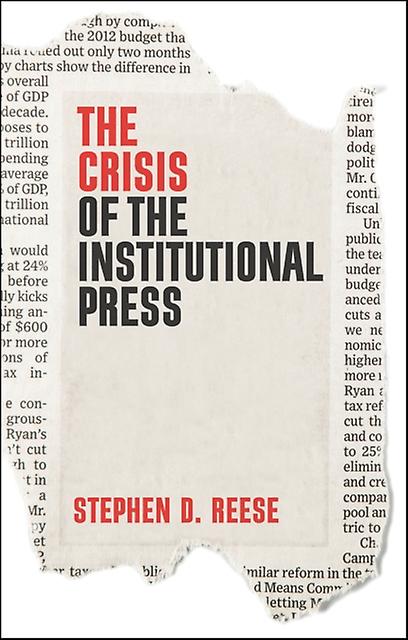 The Crisis Of The Institutional Press by Stephen D. Reese Paperback