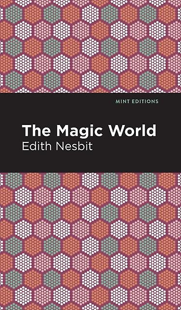 The Magic World by Edith Nesbit Paperback Book