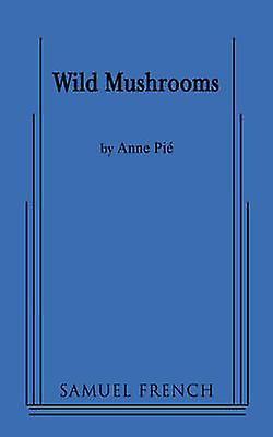 Wild Mushroom - Anne Pie - Plays, playscripts - Concord Theatricals - Paperback