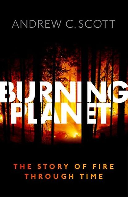 Burning Planet by Scott & Andrew C. Professor Emeritus & Earth Sciences & Royal Holloway & University of London Hardback Book
