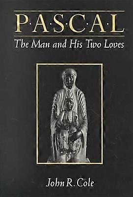 Pascal - The Man and His Two Loves