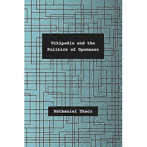 Wikipedia and the Politics of Openness