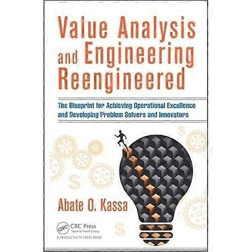 Value Analysis and Engineering Reengineered: The Blueprint for Achieving Operational Excellence and Developing...