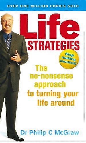 Life Strategies: The no nonsense approach to turning your life around