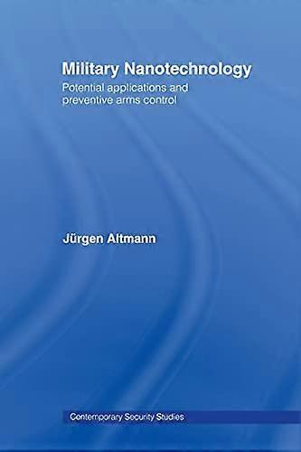 Military Nanotechnology: Potential Applications and Preventive Arms Control