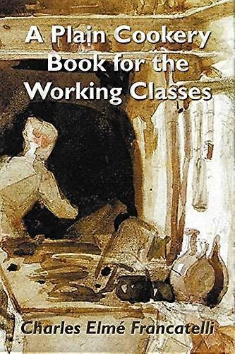 A Plain Cookery Book for  - the Working Classes