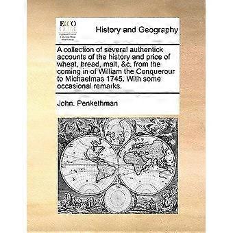 A collection of several authentick accounts of the history and price of wheat, bread, malt, c. from the coming in of william the conquerour to michael