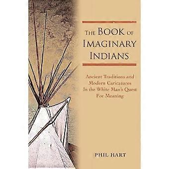 The Book Of Imaginary Indiansancient Traditions And Modern Caricatures In The Wh - Phil Hart - Paperback - en Book
