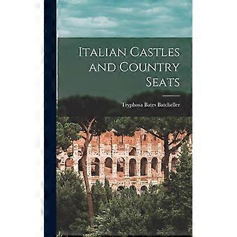 Italian Castles And Country Seats - Tryphosa Bates Batcheller - Hardcover - English Book - History