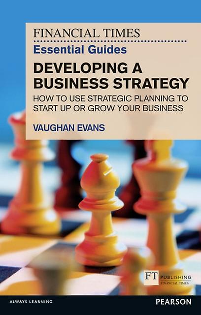 Financial Times Essential Guide To Developing A Business Strategy The by Vaughan Evans Paperback
