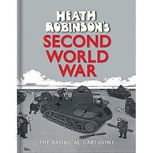 Heath Robinson's Second World War: The Satirical Cartoons