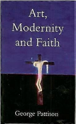 Art Modernity and Faith