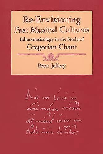 Re Envisioning Past Musical Cultures: Ethnomusicology in the Study of Gregorian Chant