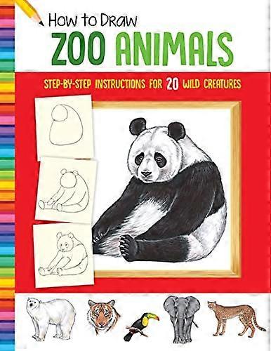 How to Draw Zoo Animals: Step by step instructions for 20 wild creatures