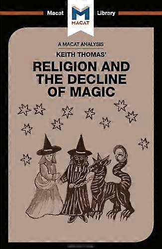 An Analysis of Keith Thomass Religion and the Decline of Magic