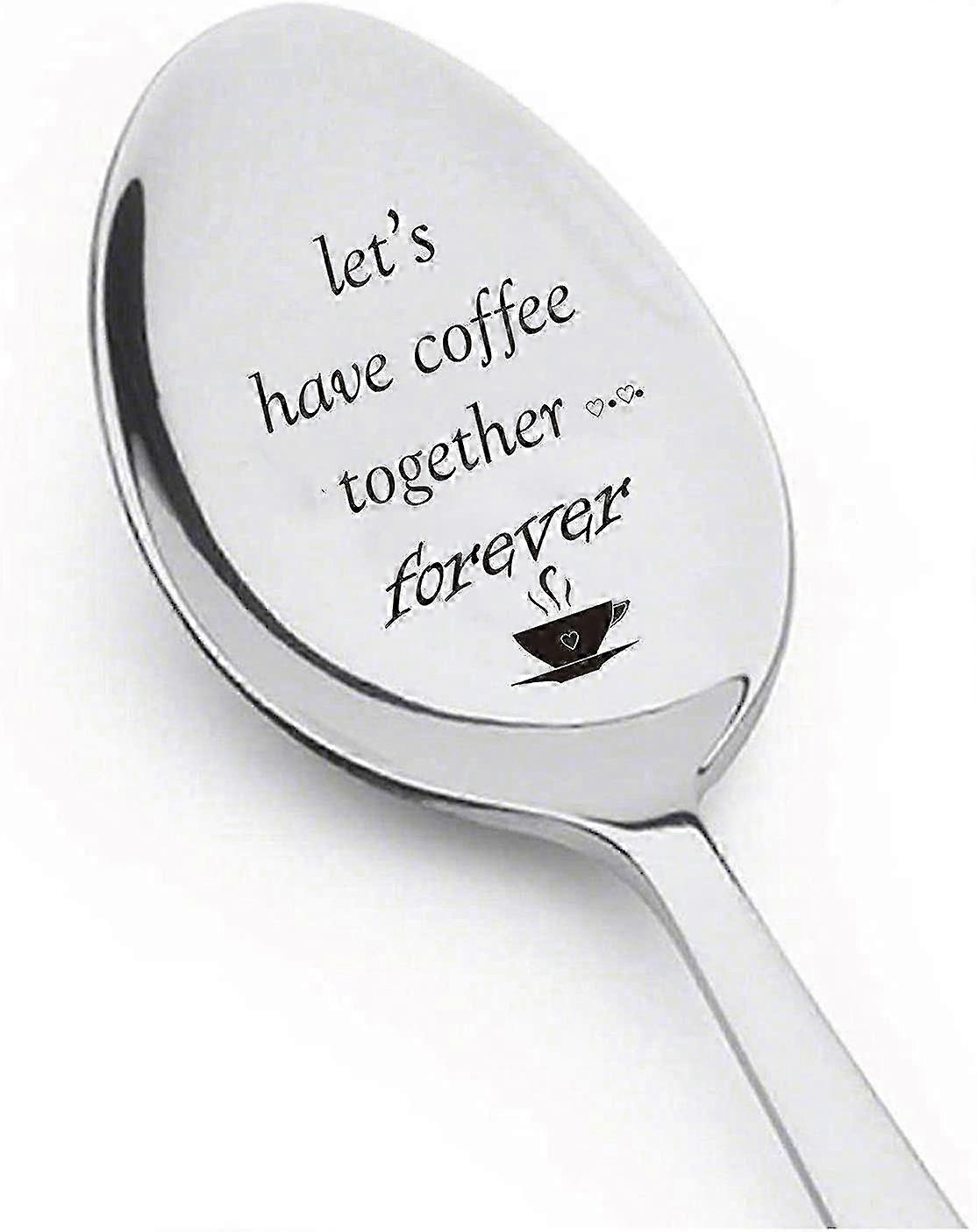 Custom coffee spoon for her - Engraved Let's Have Coffee Together Forever keepsake