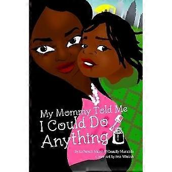 My Mommy Told Me I Could Do Anything