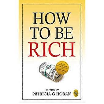 How To Be Rich - Patricia G. Horan