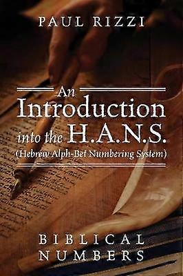 An Introduction into the HANS Hebrew AlphBet Numbering System Biblical Numbers
