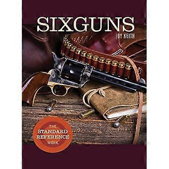 Sixguns von Keith: Das Standard-Nachschlagewerk