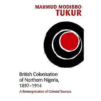 Britisk kolonisering av Nord-Nigeria, 1897-1914: En nytolkning av koloniale kilder