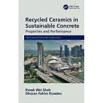 Recycled Ceramics In Sustainable Concrete Properties And Performance - Kwok Wei Shah