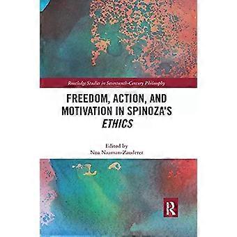 Freedom Action And Motivation In Spinoza's Ethics - Taylor & Francis Ltd