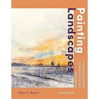 Painting Landscapes Practical techniques to build confidence and develop your own unique style