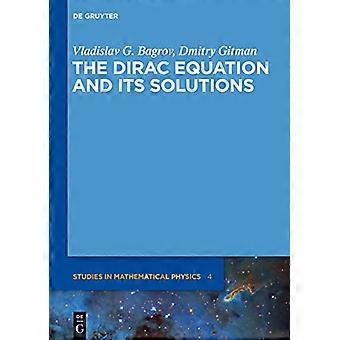 The Dirac Equation and its Solutions
