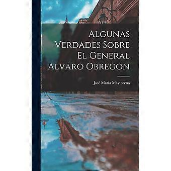 Algunas Verdades Sobre El General Alvaro Obregon - Creative Media Partners LLC - Hardcover - English Book - History