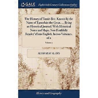 The History Of Timur-bec Known By The Name Of Tamerlain The Great. Being - Ali Sharaf al-Din - Hardcover - English Book - History