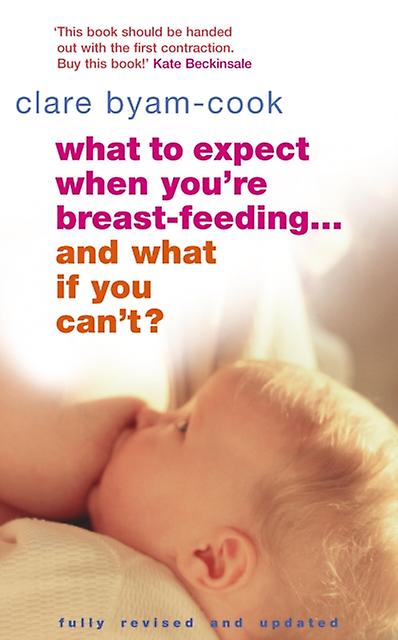 What To Expect When Youre Breastfeeding... And What If You Cant by Clare ByamCook Paperback Book