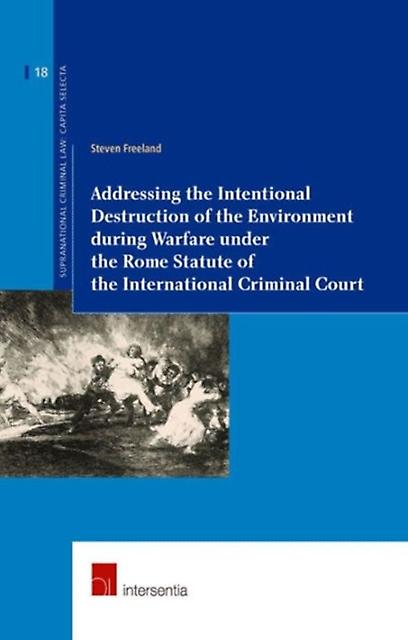 Addressing The Intentional Destruction Of The Environment During Warfare Under T by Steven Freeland Paperback Book