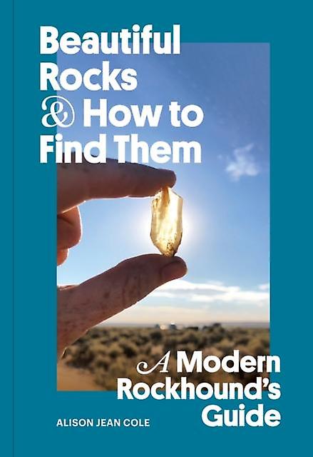 Beautiful Rocks And How To Find Them by Alison Jean Cole Paperback