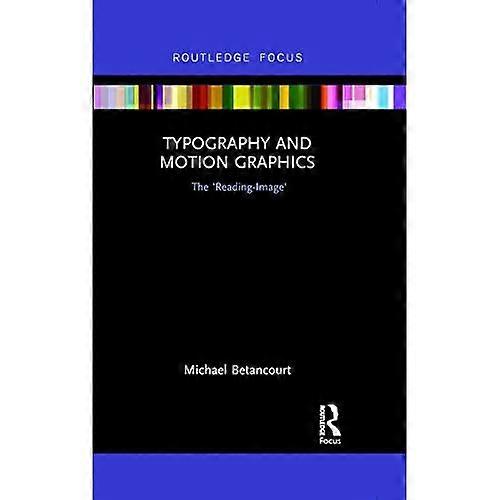 Typography and Motion Graphics: The 'Reading-Image' (Routledge Studies in Media Theory and Practice)