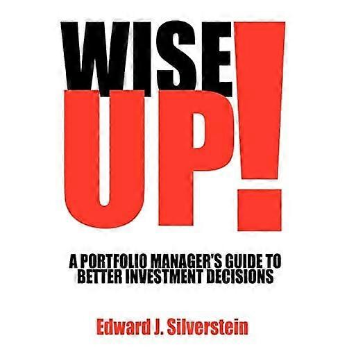 Wise Up!: a Portfolio Manager's Guide to Better Investment Decisions