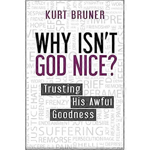 Why Isn't God Nice?: Trusting His Awful Goodness