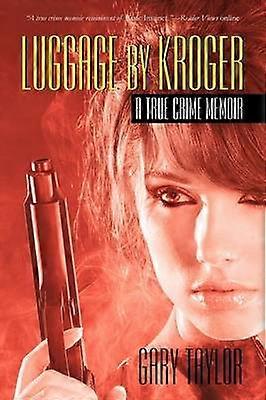 Luggage By Kroger A True Crime Memoir