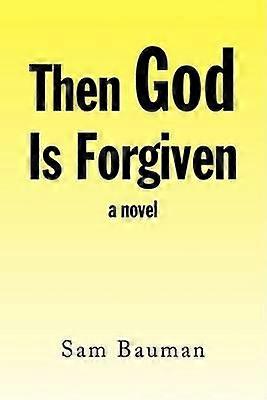 Then God Is Forgiven a novel